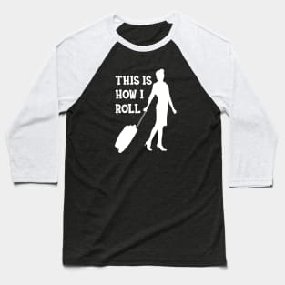 Flight Attendant - This is how I roll Baseball T-Shirt